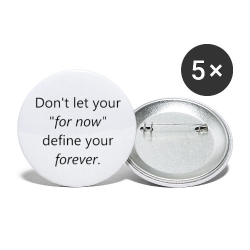 Dont let your for now, define your forever - Buttons small 1'' (5-pack)