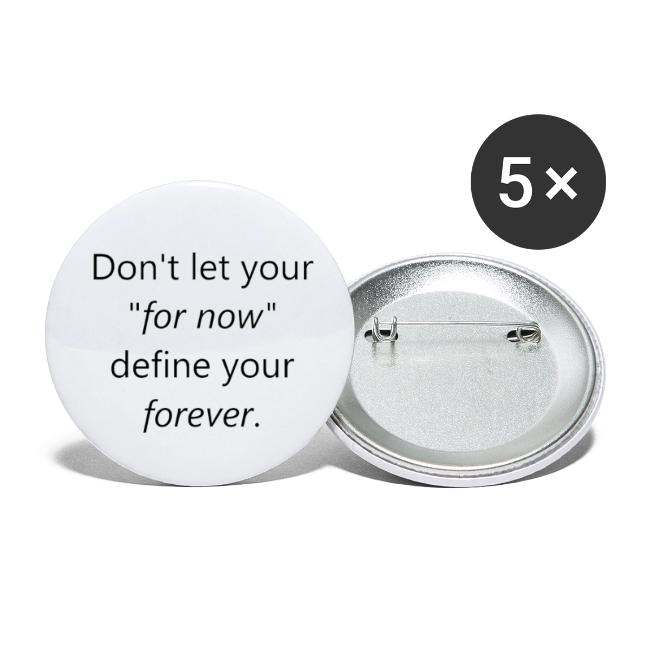Dont let your for now, define your forever