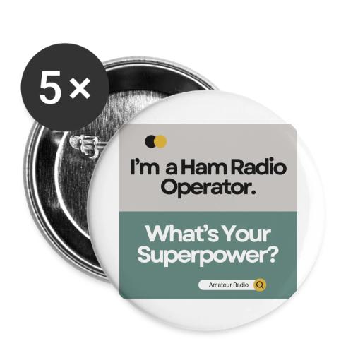 I'm a Ham Radio Operator. What's Your Superpower? - Buttons small 1'' (5-pack)