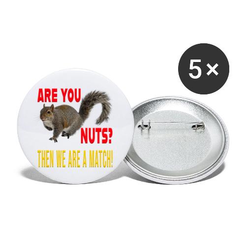 Are You Nuts? Then we are a match! - Buttons small 1'' (5-pack)