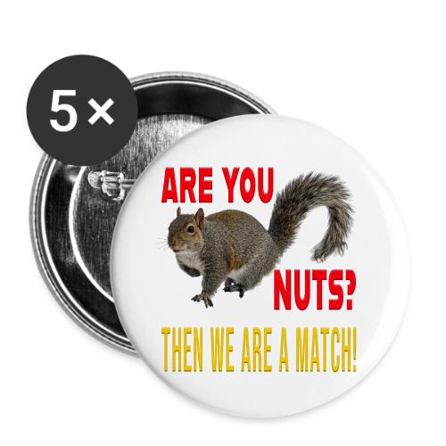 Are You Nuts? Then we are a match! - Buttons small 1'' (5-pack)