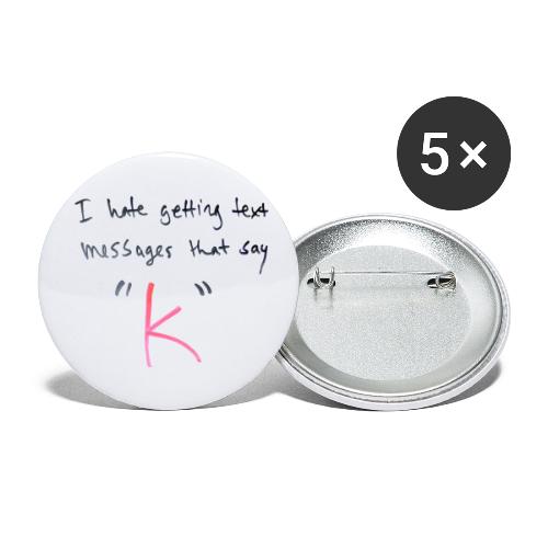 I hate getting text messages that say K | Design - Buttons small 1'' (5-pack)