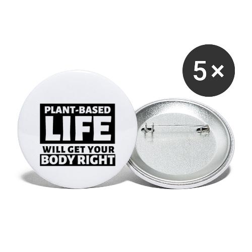 That Plant Based Life Will Get Your Body Right - Buttons small 1'' (5-pack)
