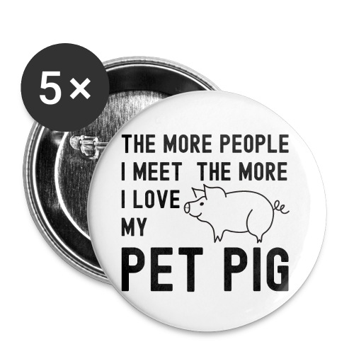 The More People I Meet The More I Love My Pet Pig - Buttons small 1'' (5-pack)