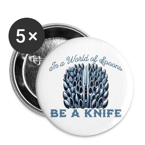 In a World of Spoons Be a Knife - Buttons small 1'' (5-pack)