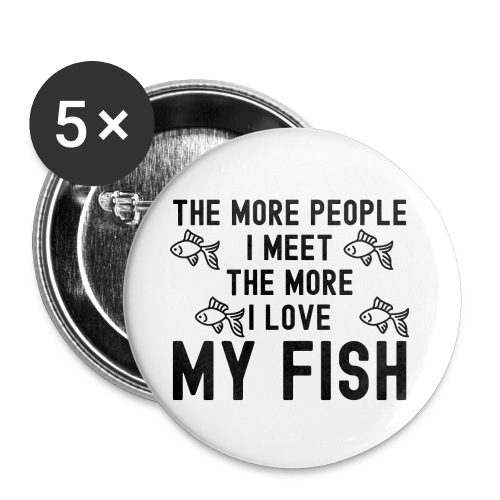 The More People I Meet The More I Love My Fish - Buttons small 1'' (5-pack)