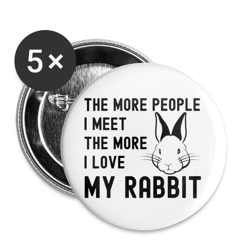 The More People I Meet The More I Love My Rabbit - Buttons small 1'' (5-pack)