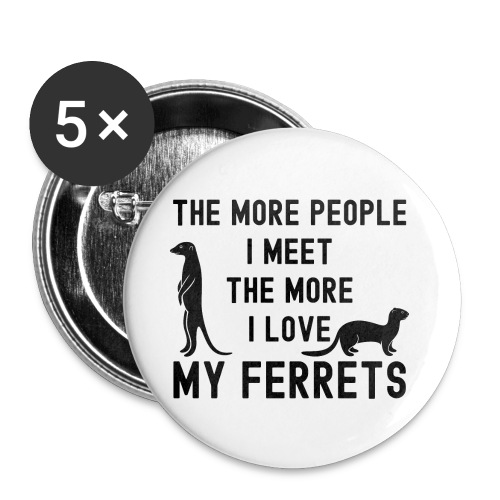 The More People I Meet The More I Love My Ferrets - Buttons small 1'' (5-pack)