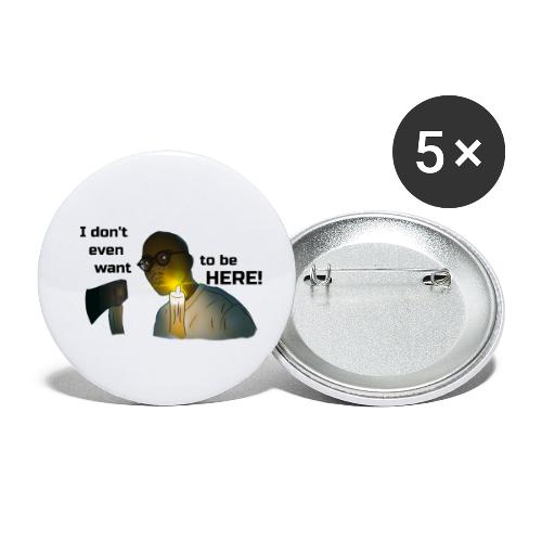 I don't even want to be here - Buttons small 1'' (5-pack)
