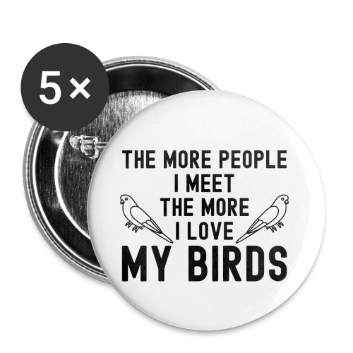 The More People I Meet The More I Love My Birds - Buttons small 1'' (5-pack)