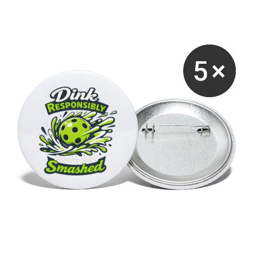 Dink Responsibly Don’t Get Smashed Pickleball Art - Buttons small 1'' (5-pack)