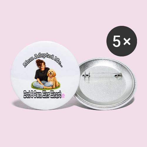 Mom Adopted Me But I Own Her Heart - Buttons small 1'' (5-pack)