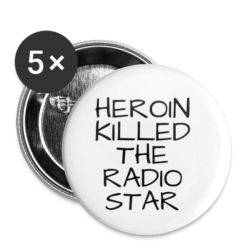 HEROIN KILLED THE RADIO STAR - Buttons small 1'' (5-pack)