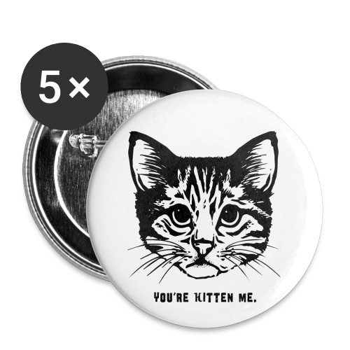 You are Kitten Me - Buttons small 1'' (5-pack)