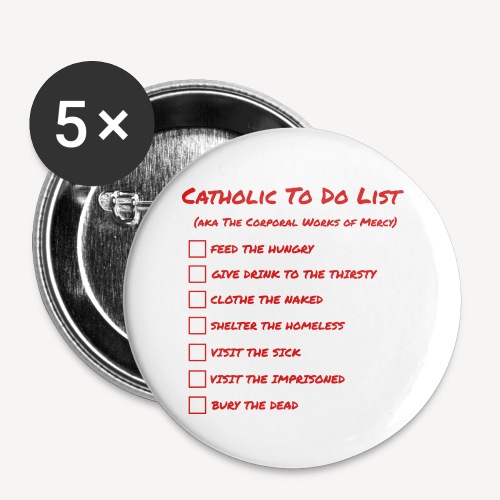 CATHOLIC TO DO LIST / CORPORAL WORKS OF MERCY - Buttons small 1'' (5-pack)