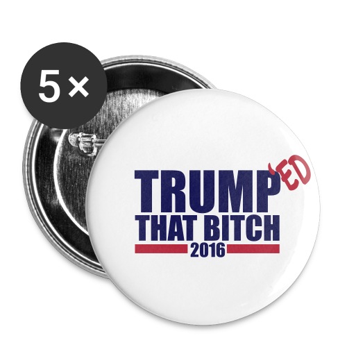 Trumped That Bitch - Buttons small 1'' (5-pack)