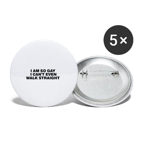 I AM SO GAY I CAN T EVEN WALK STRAIGHT - Buttons small 1'' (5-pack)