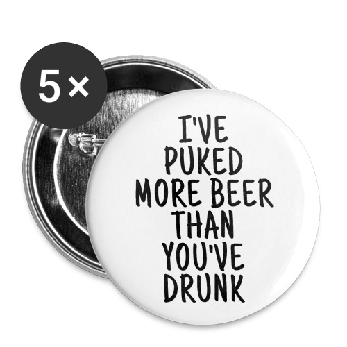 I've Puked More Beer Than You've Drunk - Buttons small 1'' (5-pack)