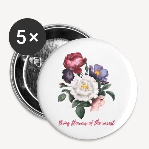 Bring flowers of the rarest - Buttons small 1'' (5-pack)
