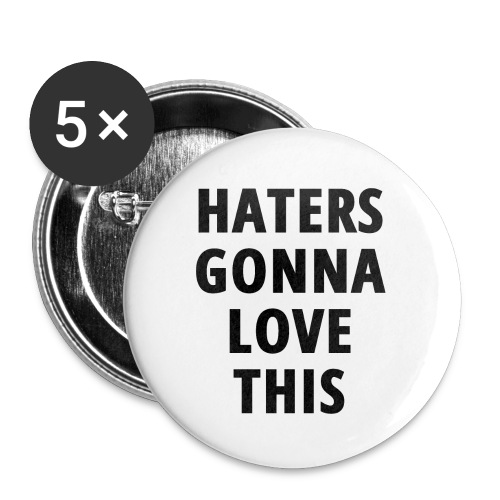 HATERS GONNA LOVE THIS (in black letters font) - Buttons small 1'' (5-pack)