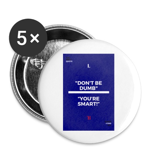 -Don-t_be_dumb----You---re_smart---- - Buttons small 1'' (5-pack)
