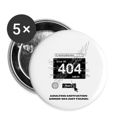 Adulting Motivation: Error 404 T-Shirt - Buttons small 1'' (5-pack)