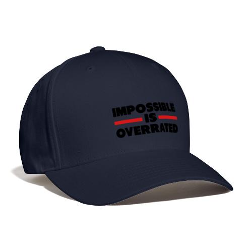 Impossible Is Overrated - Flexfit Baseball Cap