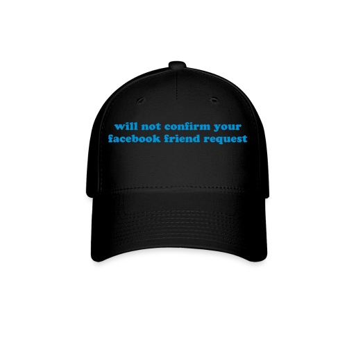 WILL NOT CONFIRM YOUR FACEBOOK REQUEST - Baseball Cap