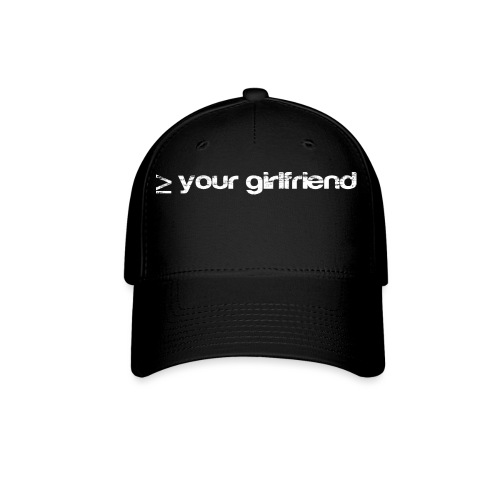 Better than your Girlfriend - Baseball Cap