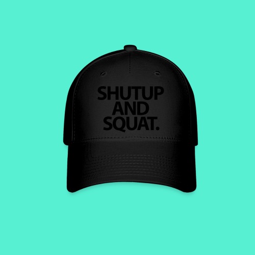 Shutup type Gym Motivation - Baseball Cap