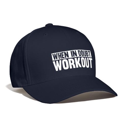 When in Doubt. Workout - Flexfit Baseball Cap