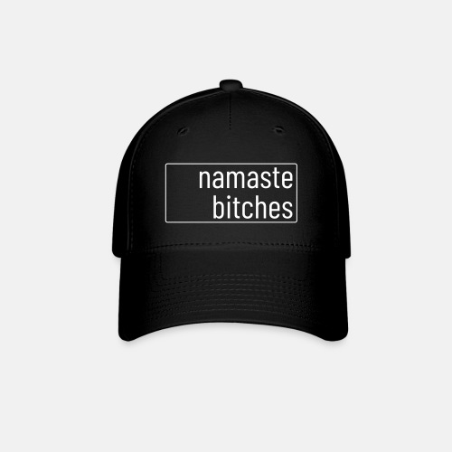 Namaste bitches