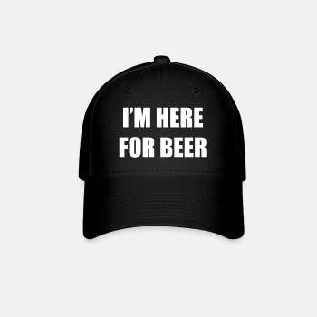 I'm here for beer - Baseball Cap