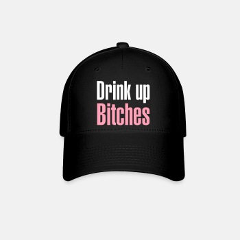 Drink up bitches - Baseball Cap