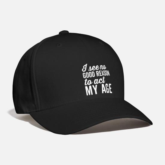 Reason Act My Age Funny Quote' Baseball Cap | Spreadshirt