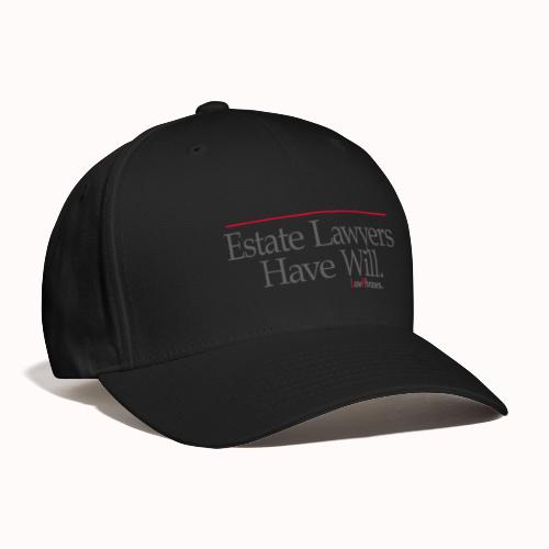 Estate Lawyers Have Will. - Baseball Cap