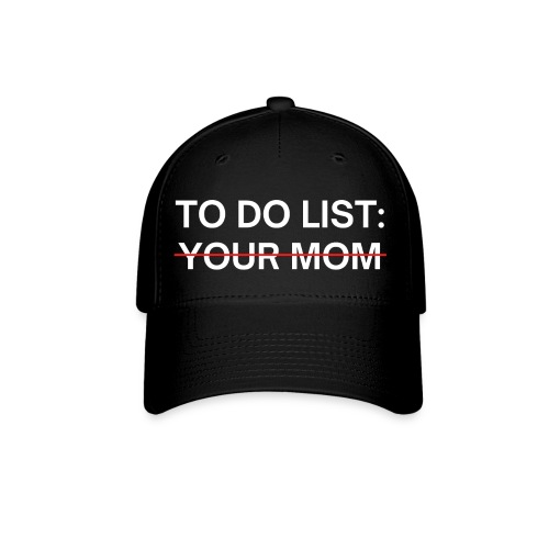 To Do List Your Mom - Baseball Cap