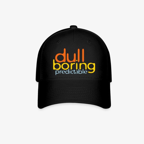 8479676 152563579 Dull Boring Predictable - Baseball Cap