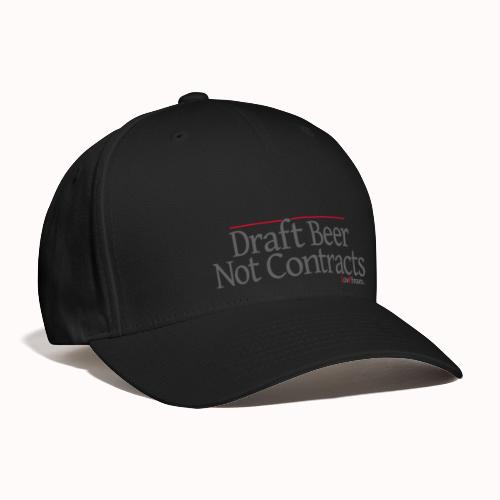 Draft Beer Not Contracts - Flexfit Baseball Cap