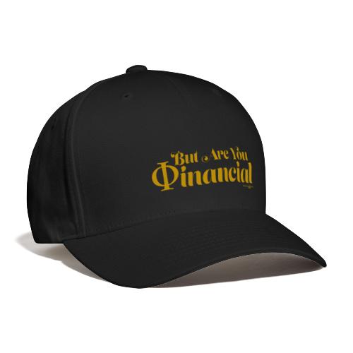 But Are You Phinancial Tho - Flexfit Baseball Cap