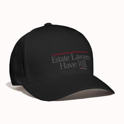 Estate Lawyers Have Will. - Flexfit Baseball Cap