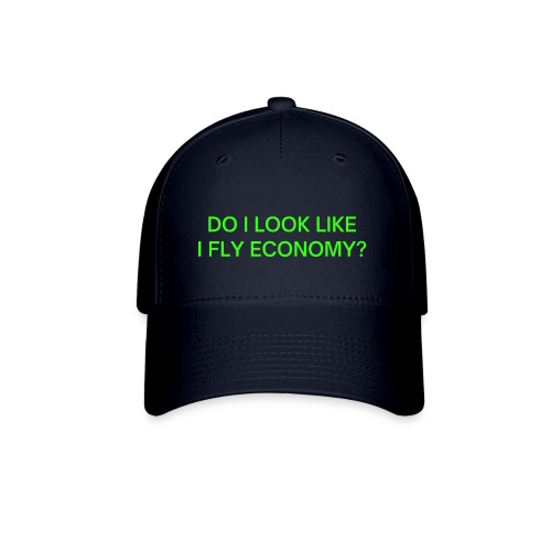 Do I Look Like I Fly Economy? (in neon green font) - Flexfit Baseball Cap