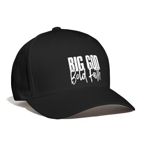 BIG GOD BOLD FAITH - Flexfit Baseball Cap