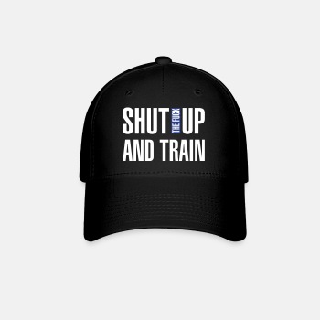 Shut the fuck up and train - Baseball Cap