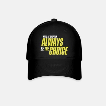 Never be an option - Always be the choice - Baseball Cap