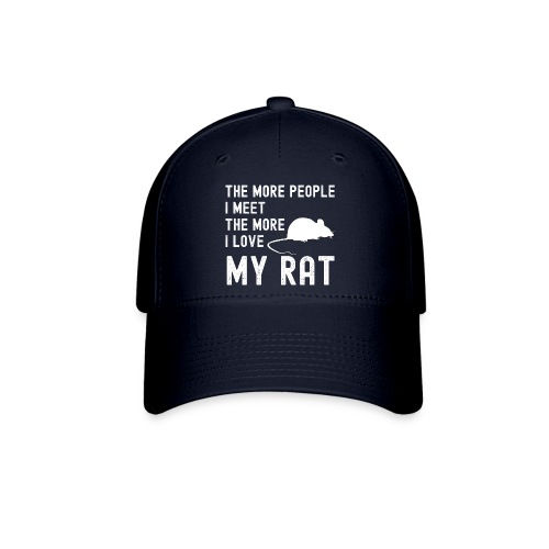 The More People I Meet The More I Love My Rat - Flexfit Baseball Cap