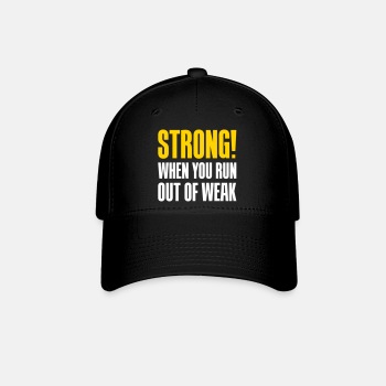 Strong! When you run out of weak - Baseball Cap