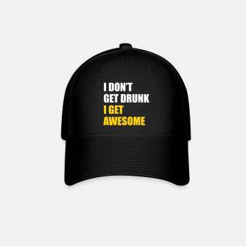 I don't get drunk - I get awesome - Baseball Cap