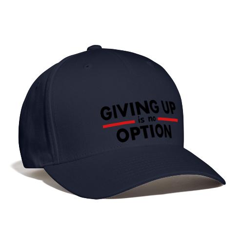 Giving Up is no Option - Baseball Cap