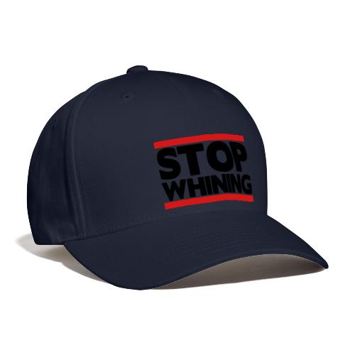 Stop Whining - Baseball Cap